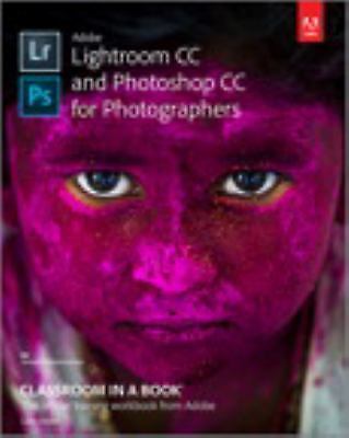 Adobe Lightroom CC and Photoshop CC for Photographers Classroom in a Book – GOOD