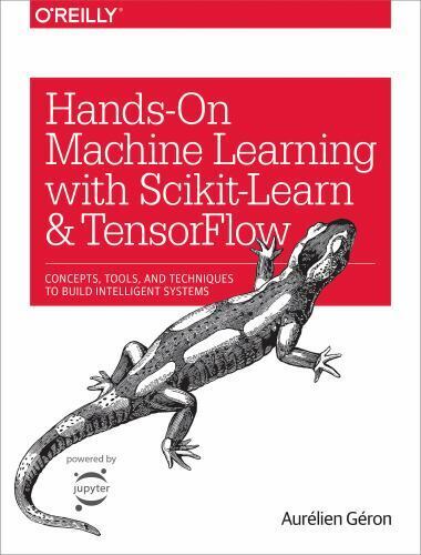 Hands-On Machine Learning with Scikit-Learn, Keras, and TensorFlow: Concepts, To