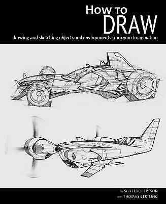 How to Draw: drawing and – Paperback, by Scott Robertson; Thomas – Very Good