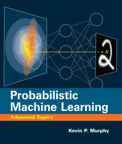 Probabilistic Machine Learning: Advanced Topics (Adaptive Computation and – GOOD