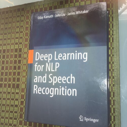 Deep Learning for NLP and Speech Recognition by John Liu, Uday Kamath and James