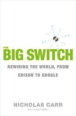 The Big Switch: Rewiring the World, from Edison to Google – Paperback – GOOD