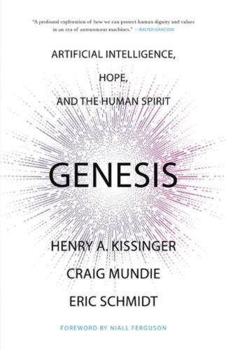 Genesis: Artificial Intelligence, Hope, and the Human Spirit by Henry A. Kissing