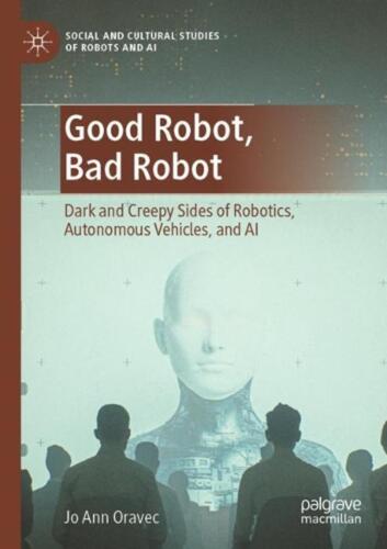 Good Robot, Bad Robot: Dark and Creepy Sides of Robotics, Autonomous Vehicles, a