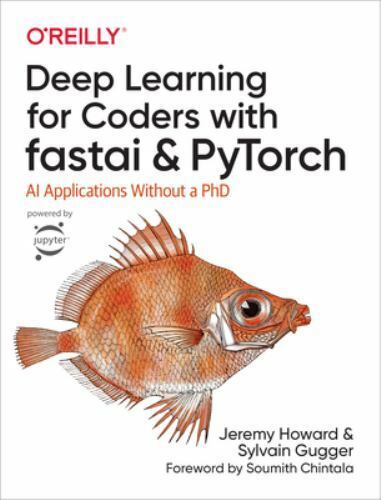 Deep Learning for Coders with Fastai and PyTorch: AI Applications Without a PhD,