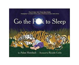 Go the Fuck to Sleep by Adam Mansbach