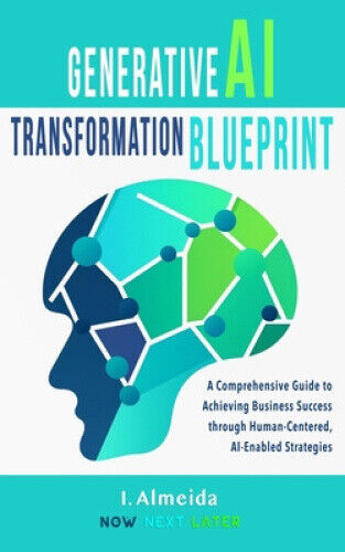 Generative AI Transformation Blueprint (Byte-Sized Learning) by Almeida, I.