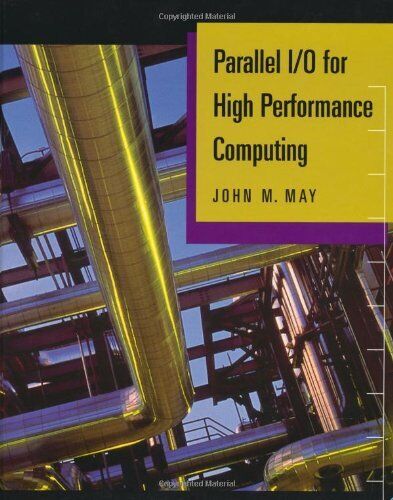 PARALLEL I/O FOR HIGH PERFORMANCE COMPUTING By John M. May – Hardcover **Mint**