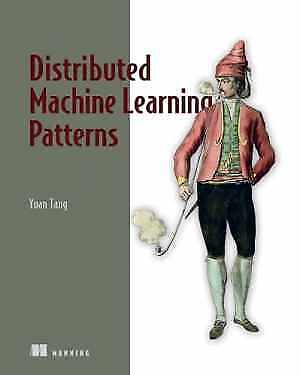 Distributed Machine Learning Patterns – Paperback, by Tang Yuan – Good