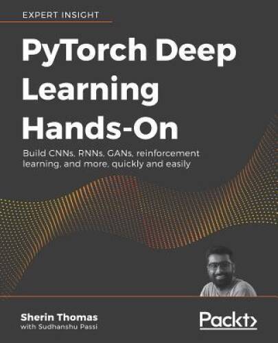 Hands-On Deep Learning with PyTorch: Getting to know Facebooks Deep Lear – GOOD