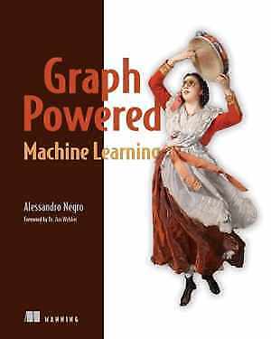 Graph-Powered Machine Learning – Paperback, by Nego Alessandro – Very Good