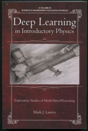 Deep Learning in Introductory Physics : Model-Based Reasoning by Mark Lattery