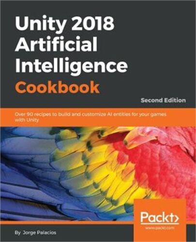 Unity 2018 Artificial Intelligence Cookbook – Second Edition (Paperback or Softb