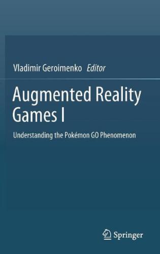 Augmented Reality Games I: Understanding the Pok?mon GO Phenomenon by Vladimir G