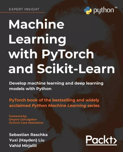 Machine Learning with PyTorch and Scikit Learn Develop machine learning and dee.