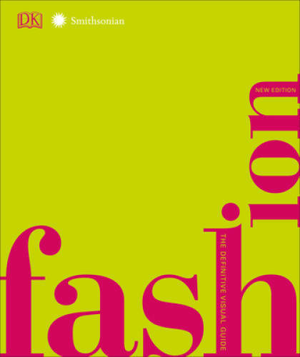 Fashion, New Edition: The Definitive Visual Guide (Smithsonian) By DK – GOOD