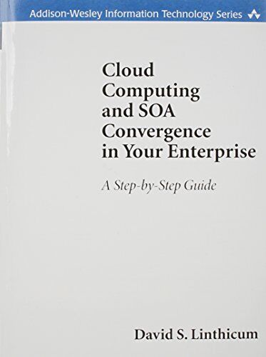 CLOUD COMPUTING AND SOA CONVERGENCE IN YOUR ENTERPRISE (): By David Linthicum