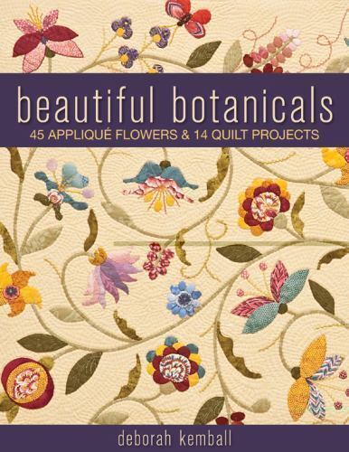 Beautiful Botanicals: 45 Applique Flowers & 14 Quilt Projects by Kemball, Debora