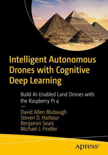 Intelligent Autonomous Drones with Cognitive Deep Learning: Bui… 9781484268025