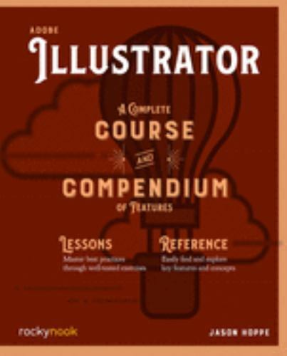 Adobe Illustrator & InDesign: Complete Course and Compendium of Features