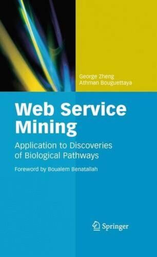 Web Service Mining: Application to Discoveries of Biological Pathways by Athman