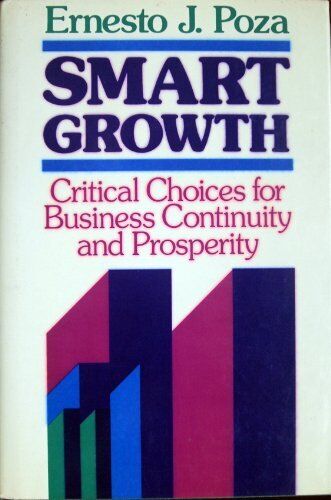 SMART GROWTH: CRITICAL CHOICES FOR BUSINESS CONTINUITY AND By Ernesto J. Poza