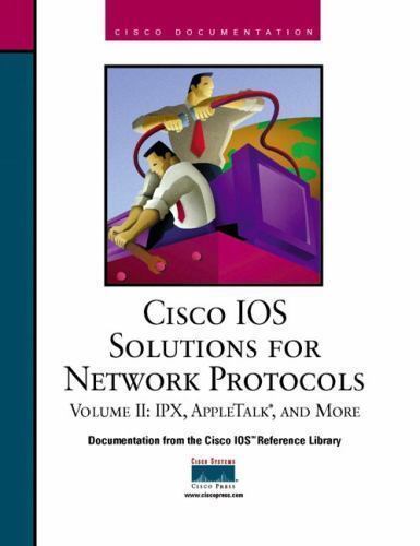 Cisco IOS Solutions for Network Protocols: Volume II: IPX, Appletalk, & More