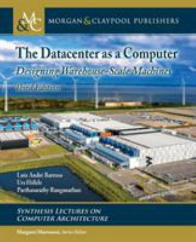 THE DATACENTER AS A COMPUTER: DESIGNING WAREHOUSE-SCALE By Luiz Andre Barroso