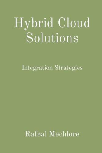 Hybrid Cloud Solutions: Integration Strategies by Rafeal Mechlore Paperback Book