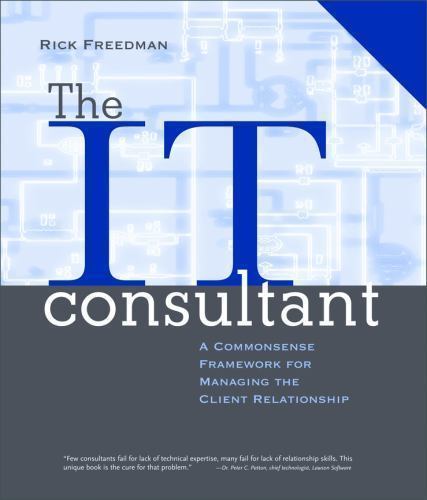 IT Consultant : A Commonsense Framework for Managing the Client Relationship by