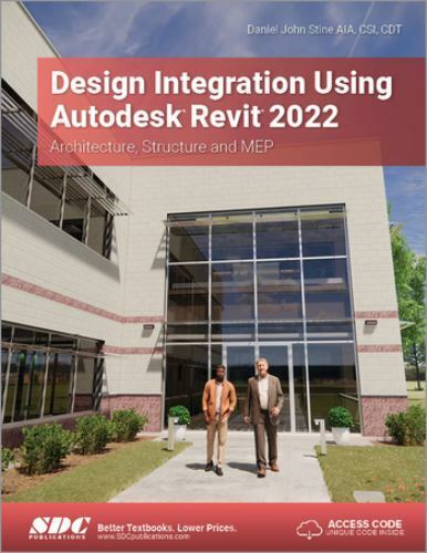 Design Integration Using Autodesk Revit 2022 by Daniel John Stine (2021,…