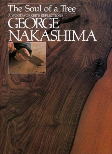 The Soul of a Tree: A Master Woodworkers Reflections by George Nakashima