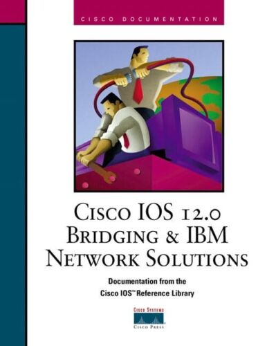 Cisco IOS 12.0 Bridging and IBM Network Solutions (The Cisco Ios