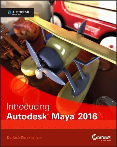 Introducing Autodesk Maya 2016: Autodesk Official Press by Derakhshani, Dariush