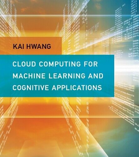 Kai Hwang Cloud Computing for Machine Learning and Cognitive Applicat (Hardback)