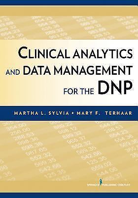 CLINICAL ANALYTICS AND DATA MANAGEMENT FOR THE DNP, SECOND By Sylvia Phd Martha