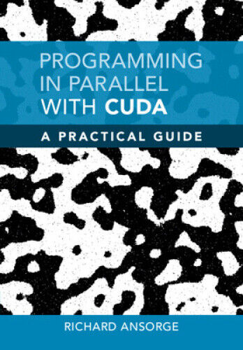 Programming in Parallel with Cuda: A Practical Guide by Ansorge, Richard