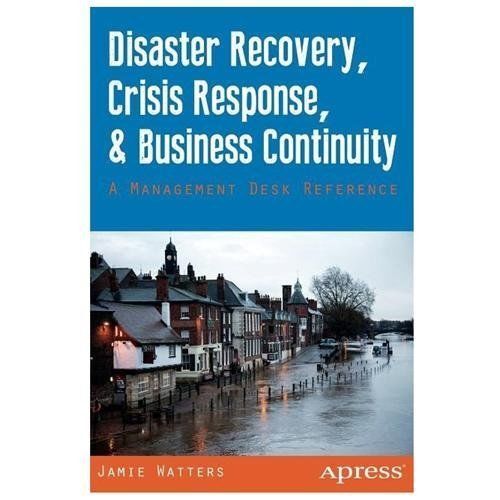 Disaster Recovery, Crisis Response, and Business Continuity: A Management Desk R