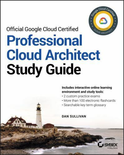 Google Cloud Certified Professional Cloud Architect Study Guide (Sybex Study Gui