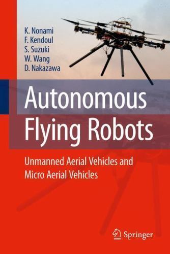 Autonomous Flying Robots : Unmanned Aerial Vehicles and Micro Aerial Vehicles…