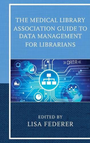 The Medical Library Association Guide to Data Management for Librarians by Lisa