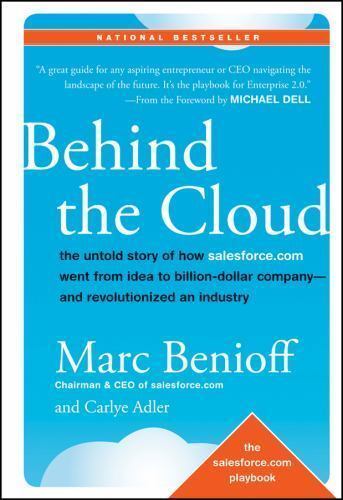 Marc Benioff &  Carlye Adler BEHIND THE CLOUD The Untold Story of How Salesforce