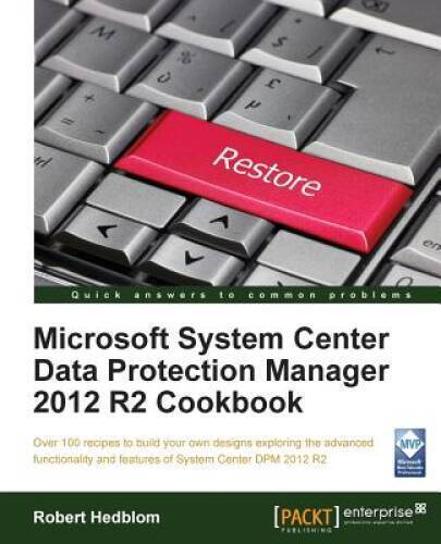 Microsoft System Center Data Protection Manager 2012 R2 Cookbook – GOOD