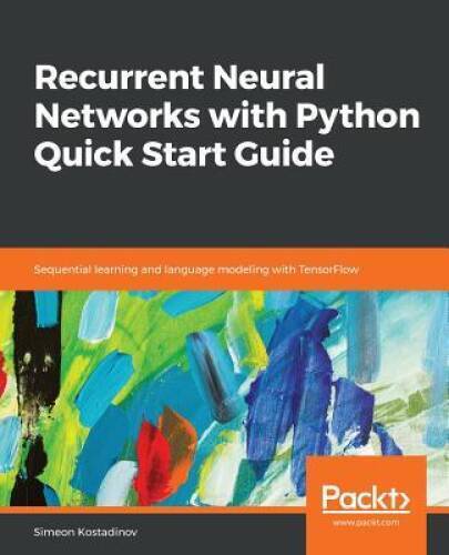 Recurrent Neural Networks with Python Quick Start Guide: Sequential learn – GOOD