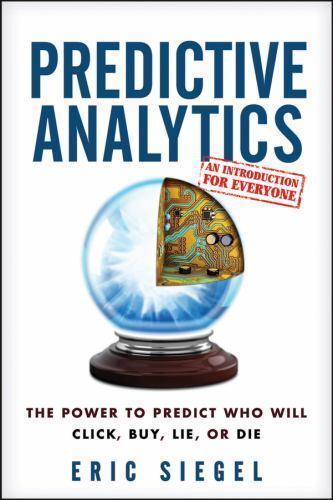 Predictive Analytics: The Power to Predict Who Will Click, Buy, Lie, – GOOD