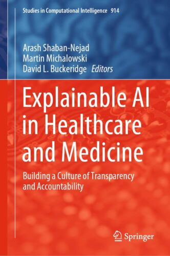 Explainable AI in Healthcare and Medicine: Building a Culture of Transparency…