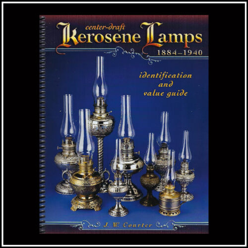 NEW – CENTER DRAFT KEROSENE LAMPS 1884 – 1940 by J.W. Courter