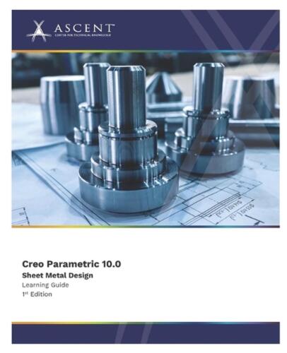 Creo Parametric 10.0: Sheet Metal Design by Ascent – Center for Technical Knowle