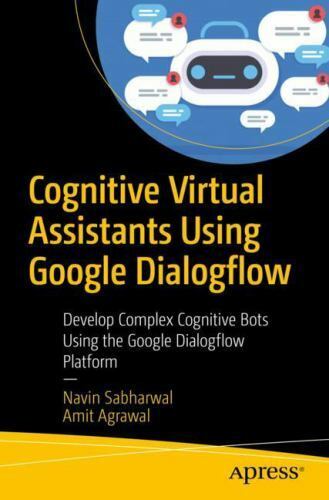 Cognitive Virtual Assistants Using Google Dialogflow: Develop Complex Cognitive