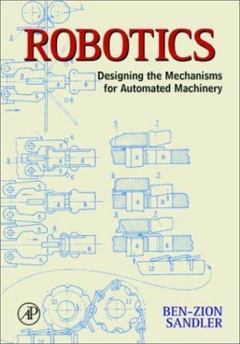 Robotics: Designing the Mechanisms for Automated Machinery Sandler, Ben-Zion